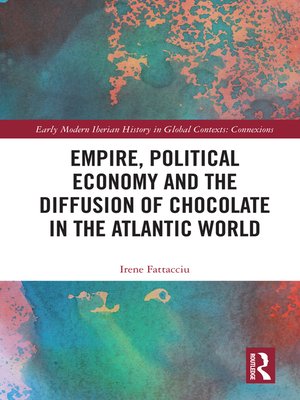 cover image of Empire, Political Economy, and the Diffusion of Chocolate in the Atlantic World